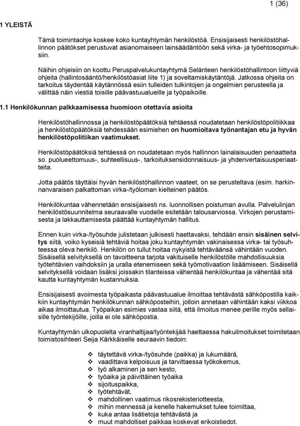 Jatkossa ohjeita on tarkoitus täydentää käytännössä esiin tulleiden tulkintojen ja ongelmien perusteella ja välittää näin viestiä toisille päävastuualueille ja työpaikoille. 1.