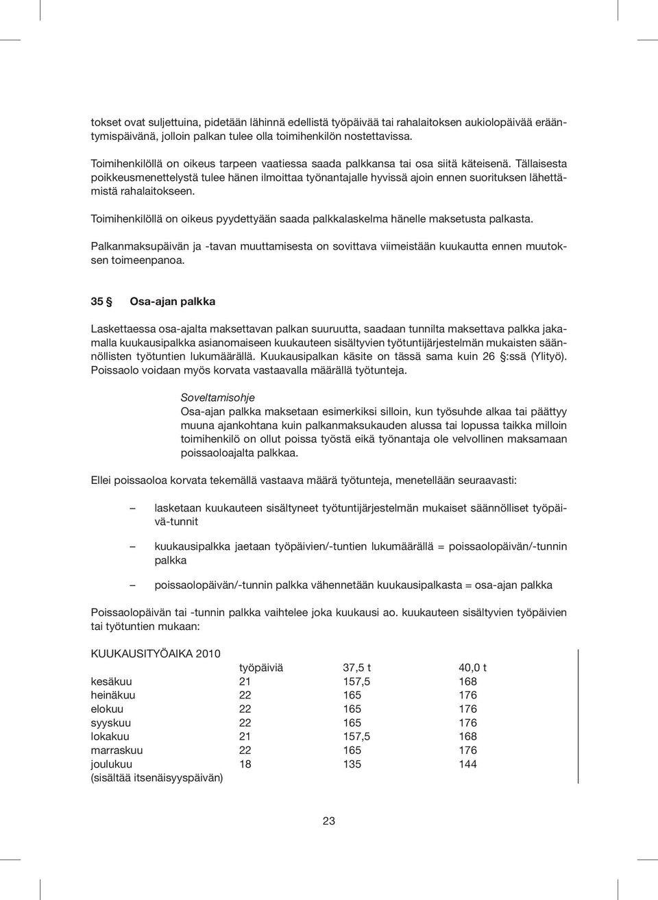 Täl laisesta poikkeusmenettelystä tulee hänen ilmoittaa työnantajalle hyvissä ajoin ennen suo rituksen lähettämistä rahalaitokseen.