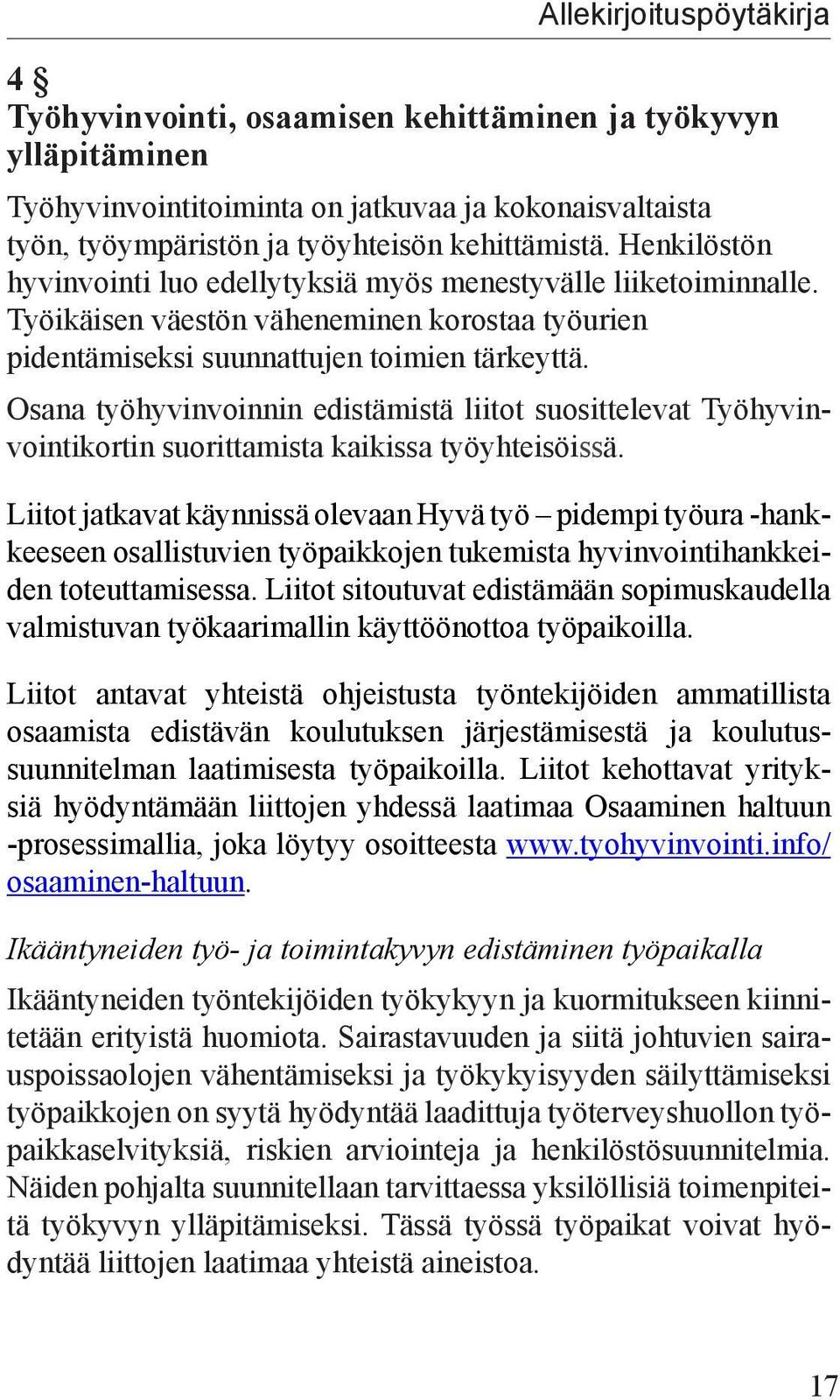 Osana työhyvinvoinnin edistämistä liitot suosittelevat Työhyvinvointikortin suorittamista kaikissa työyhteisöissä.