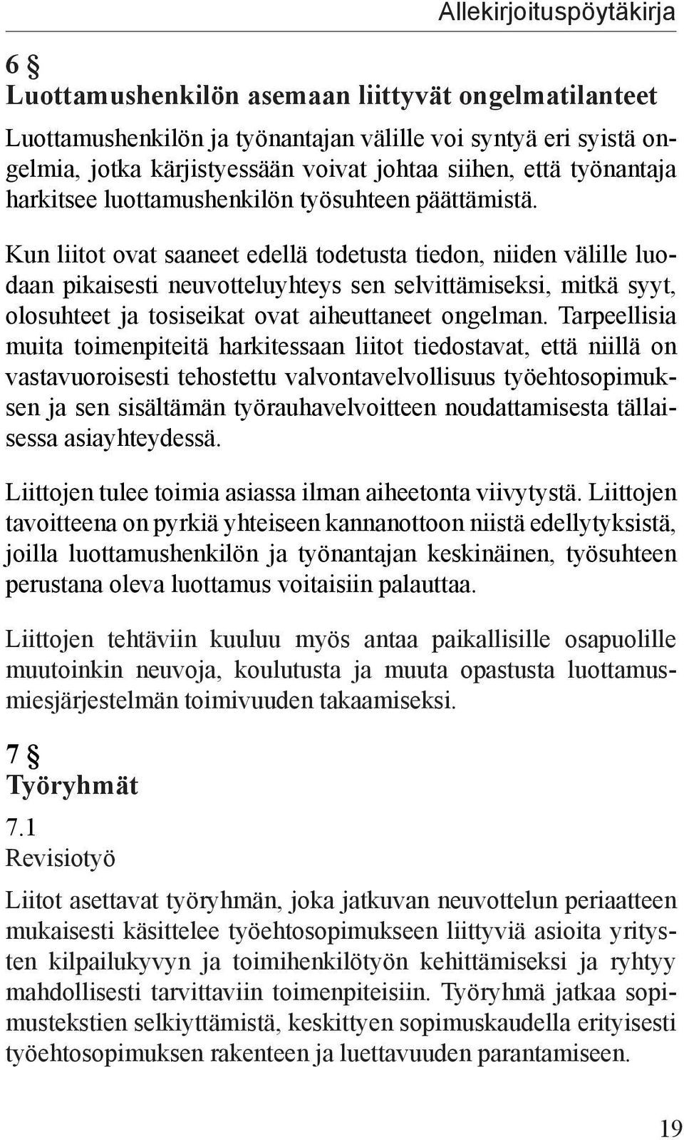 Kun liitot ovat saaneet edellä todetusta tiedon, niiden välille luodaan pikaisesti neuvotteluyhteys sen selvittämiseksi, mitkä syyt, olosuhteet ja tosiseikat ovat aiheuttaneet ongelman.