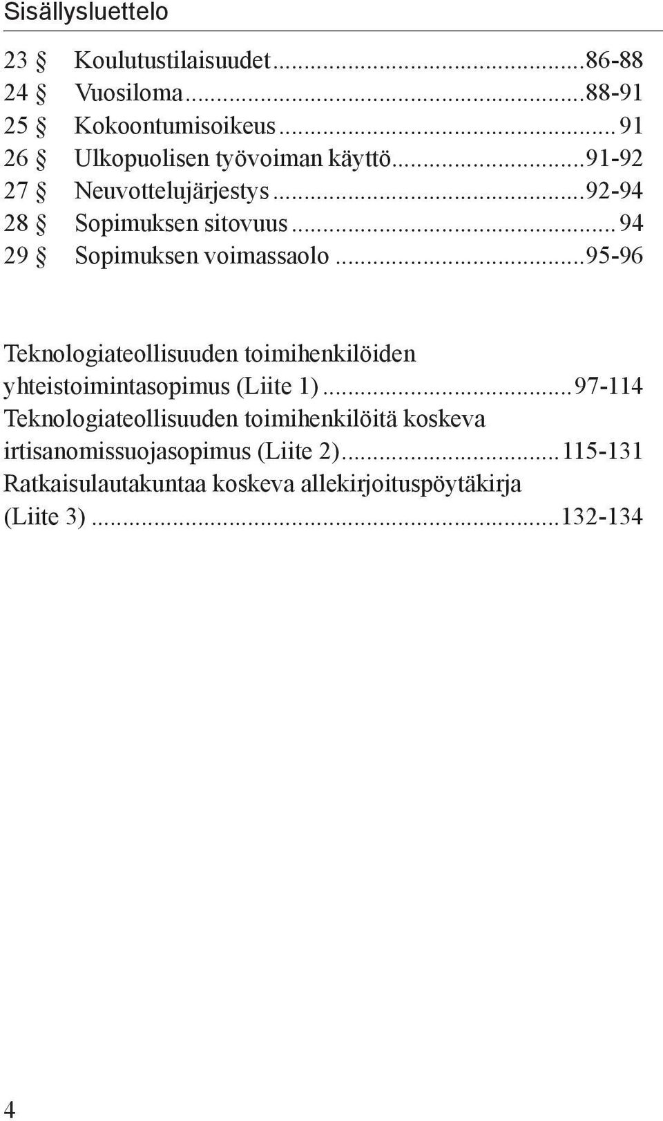 ..94 29 Sopimuksen voimassaolo...95-96 Teknologiateollisuuden toimihenkilöiden yhteistoimintasopimus (Liite 1).