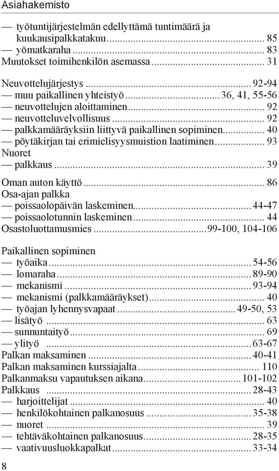 .. 93 Nuoret palkkaus... 39 Oman auton käyttö... 86 Osa-ajan palkka poissaolopäivän laskeminen...44-47 poissaolotunnin laskeminen... 44 Osastoluottamusmies.