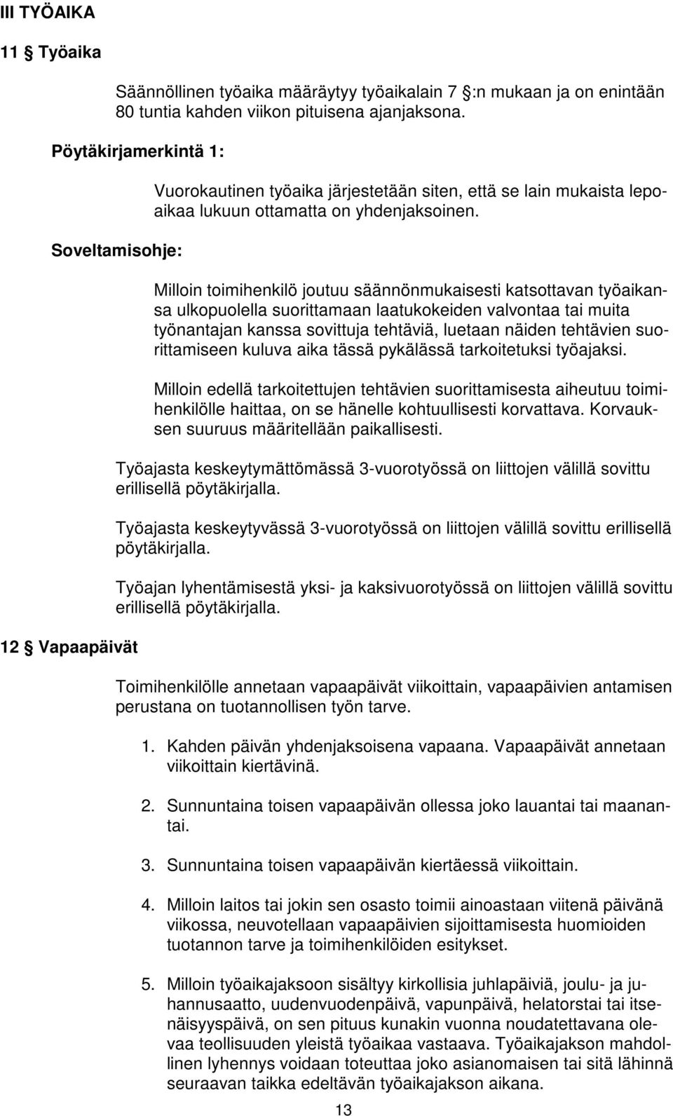 Milloin toimihenkilö joutuu säännönmukaisesti katsottavan työaikansa ulkopuolella suorittamaan laatukokeiden valvontaa tai muita työnantajan kanssa sovittuja tehtäviä, luetaan näiden tehtävien