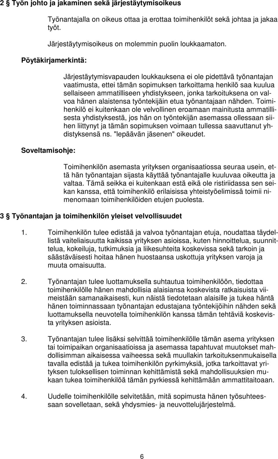 yhdistykseen, jonka tarkoituksena on valvoa hänen alaistensa työntekijäin etua työnantajaan nähden.