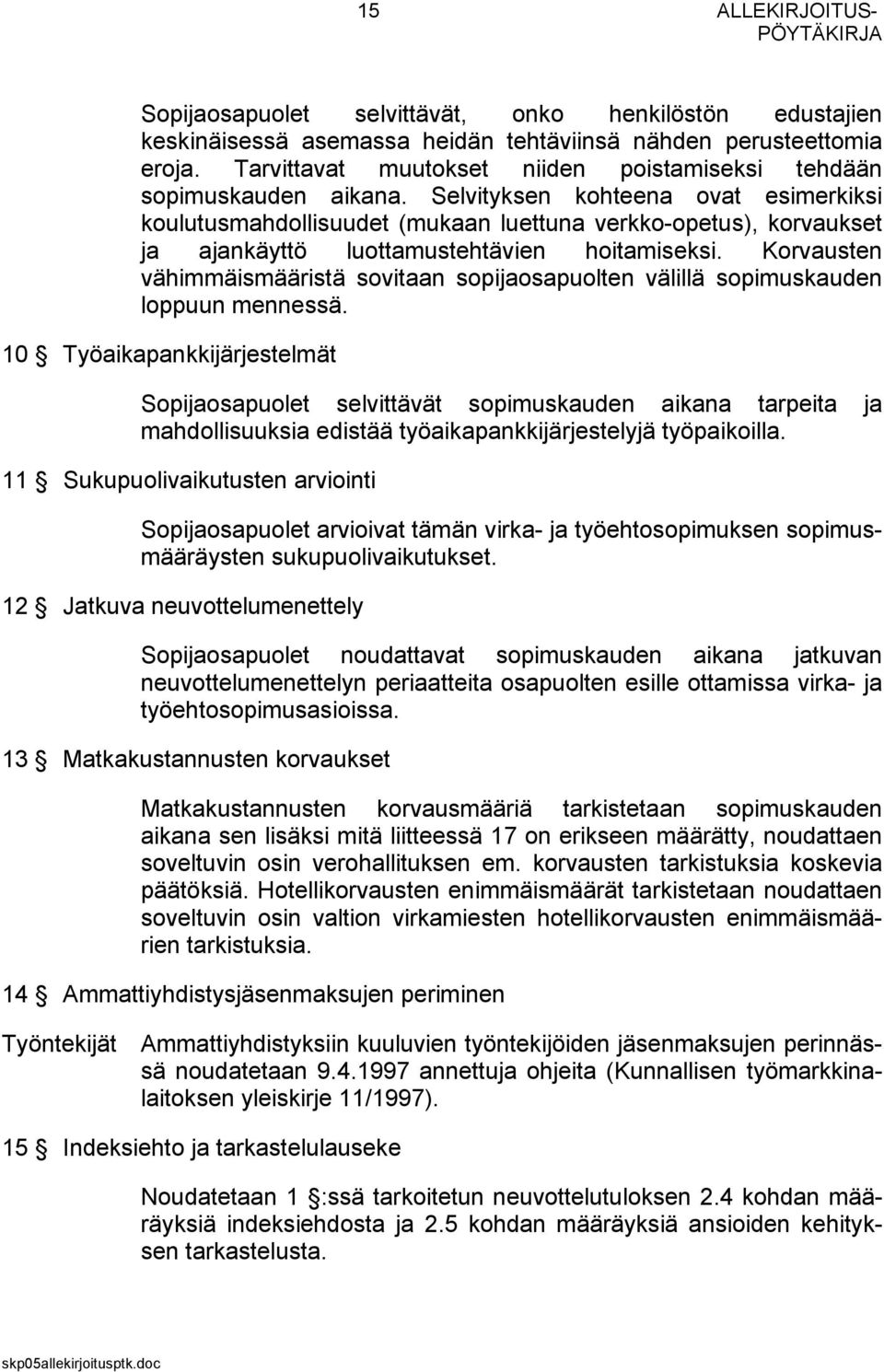 Selvityksen kohteena ovat esimerkiksi koulutusmahdollisuudet (mukaan luettuna verkko-opetus), korvaukset ja ajankäyttö luottamustehtävien hoitamiseksi.