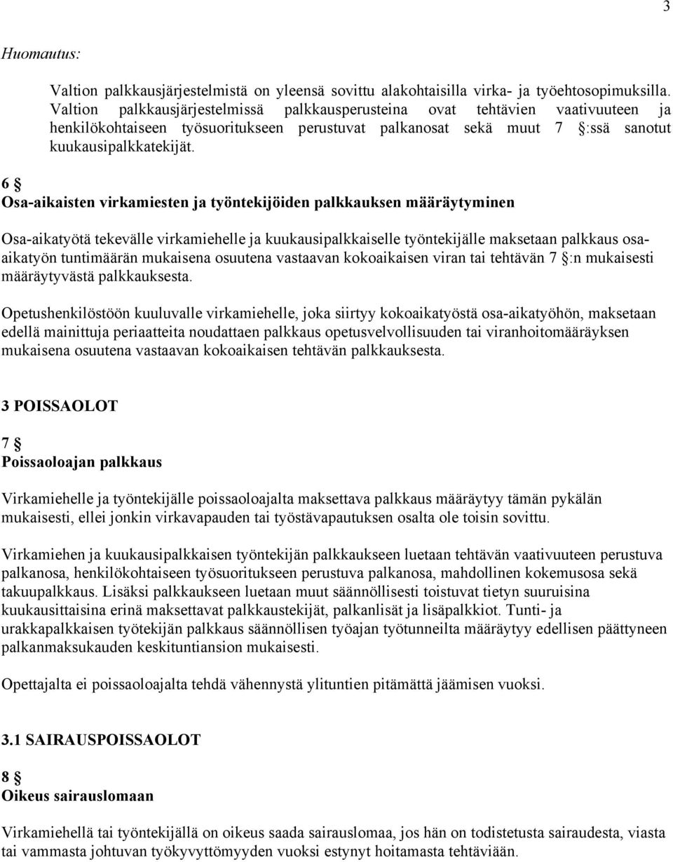 6 Osa-aikaisten virkamiesten ja työntekijöiden palkkauksen määräytyminen Osa-aikatyötä tekevälle virkamiehelle ja kuukausipalkkaiselle työntekijälle maksetaan palkkaus osaaikatyön tuntimäärän