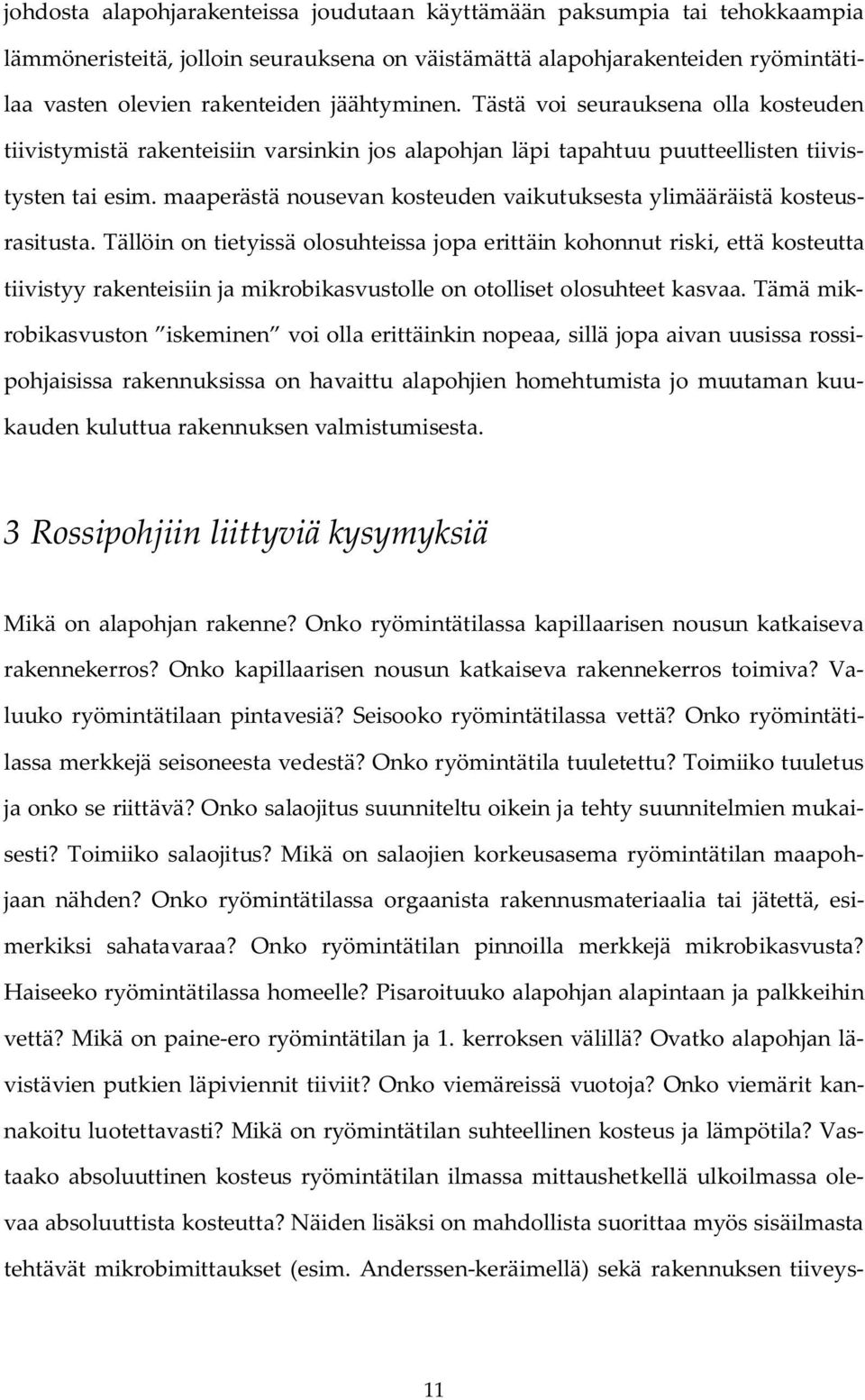 maaperästä nousevan kosteuden vaikutuksesta ylimääräistä kosteusrasitusta.