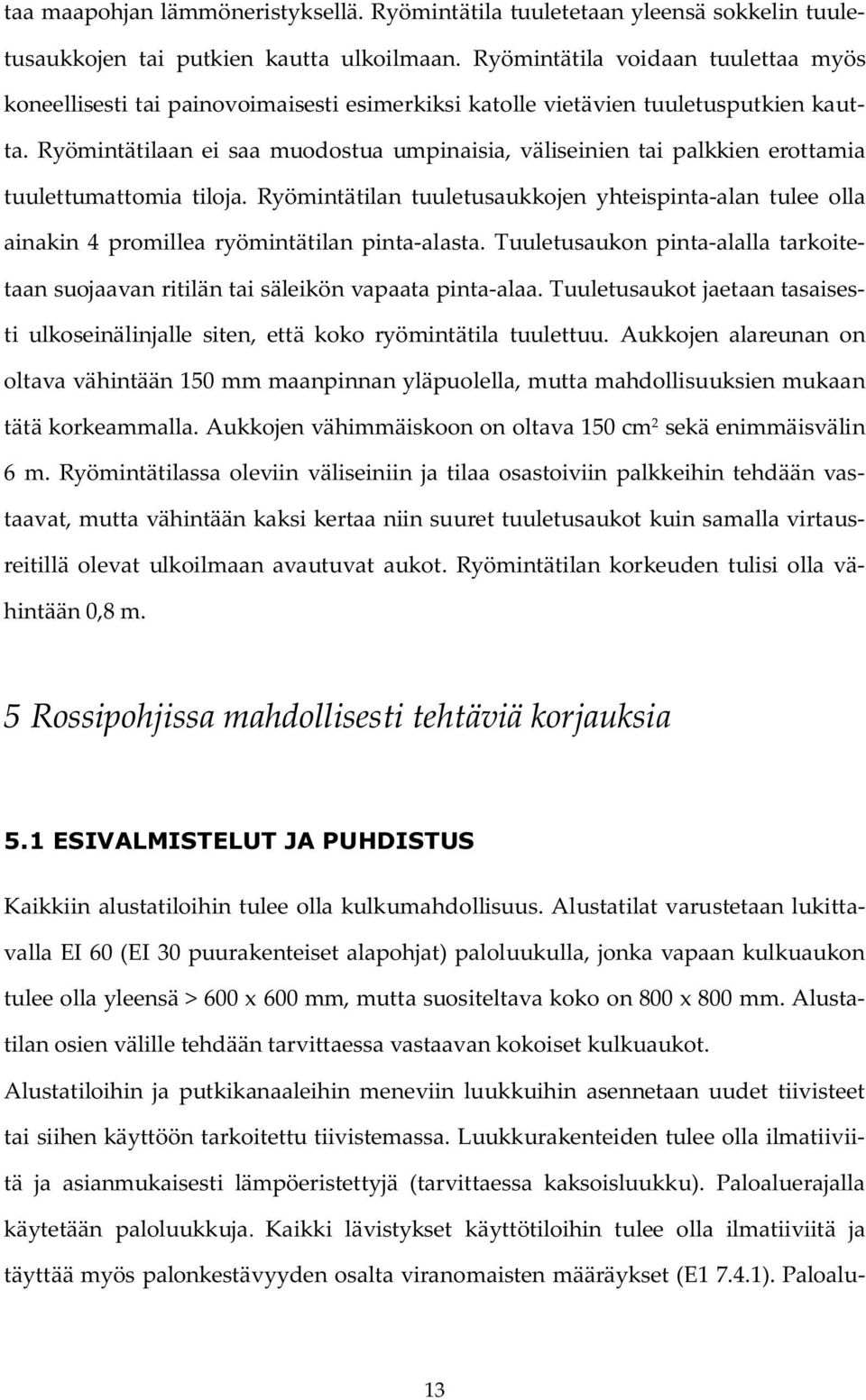 Ryömintätilaan ei saa muodostua umpinaisia, väliseinien tai palkkien erottamia tuulettumattomia tiloja.