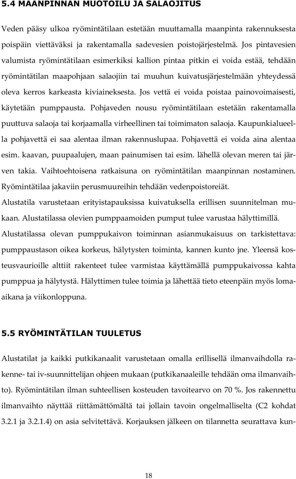 karkeasta kiviaineksesta. Jos vettä ei voida poistaa painovoimaisesti, käytetään pumppausta.