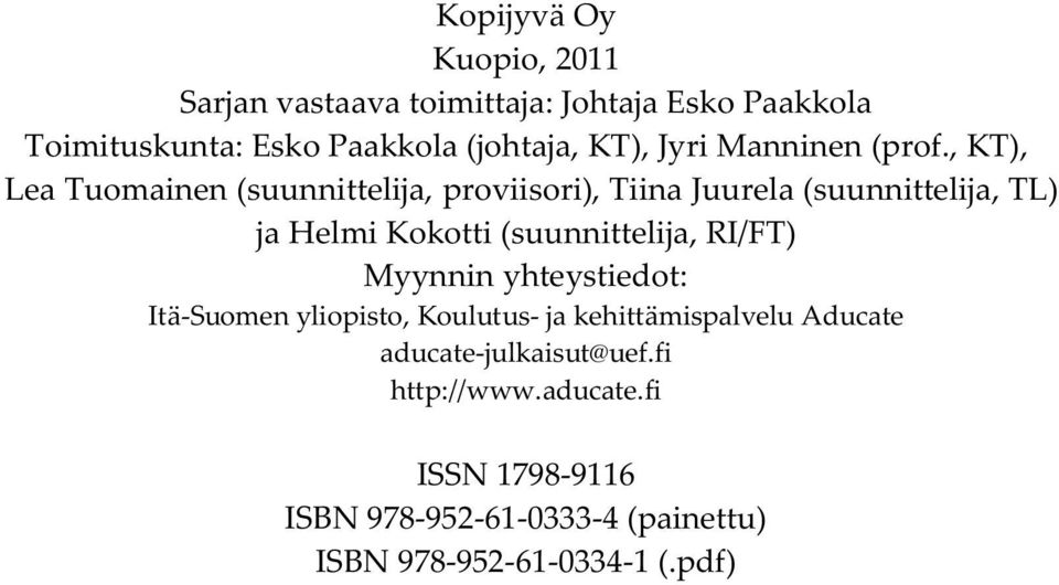 , KT), Lea Tuomainen (suunnittelija, proviisori), Tiina Juurela (suunnittelija, TL) ja Helmi Kokotti (suunnittelija,