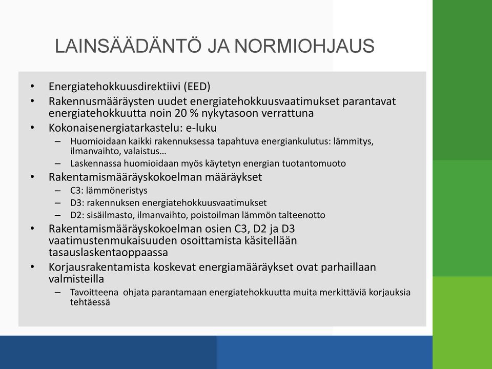 Rakentamismääräyskokoelman määräykset C3: lämmöneristys D3: rakennuksen energiatehokkuusvaatimukset D2: sisäilmasto, ilmanvaihto, poistoilman lämmön talteenotto Rakentamismääräyskokoelman osien C3,