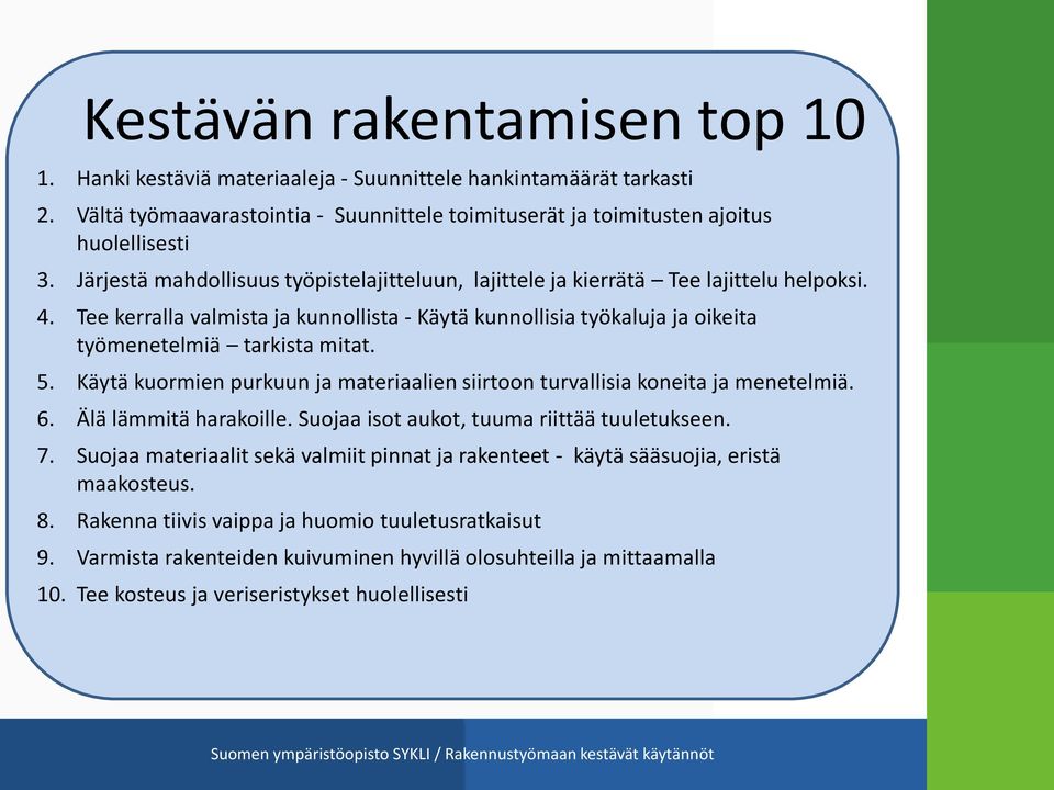 5. Käytä kuormien purkuun ja materiaalien siirtoon turvallisia koneita ja menetelmiä. 6. Älä lämmitä harakoille. Suojaa isot aukot, tuuma riittää tuuletukseen. 7.