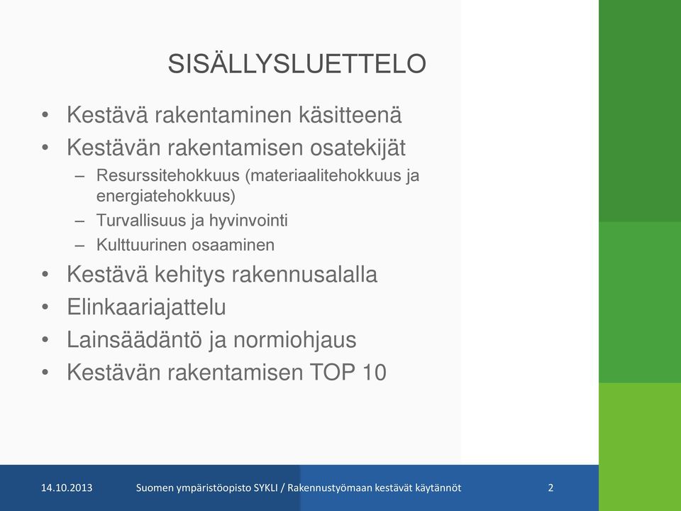 Kulttuurinen osaaminen Kestävä kehitys rakennusalalla Elinkaariajattelu Lainsäädäntö ja