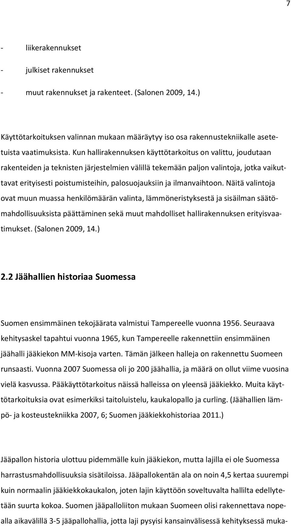 ilmanvaihtoon. Näitä valintoja ovat muun muassa henkilömäärän valinta, lämmöneristyksestä ja sisäilman säätömahdollisuuksista päättäminen sekä muut mahdolliset hallirakennuksen erityisvaatimukset.