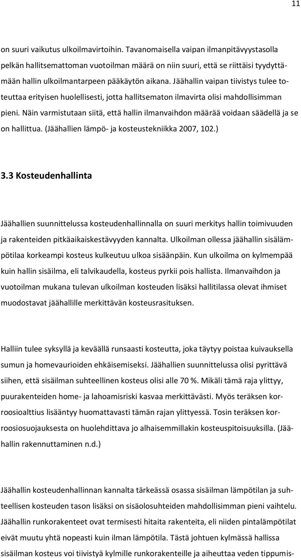 Jäähallin vaipan tiivistys tulee toteuttaa erityisen huolellisesti, jotta hallitsematon ilmavirta olisi mahdollisimman pieni.