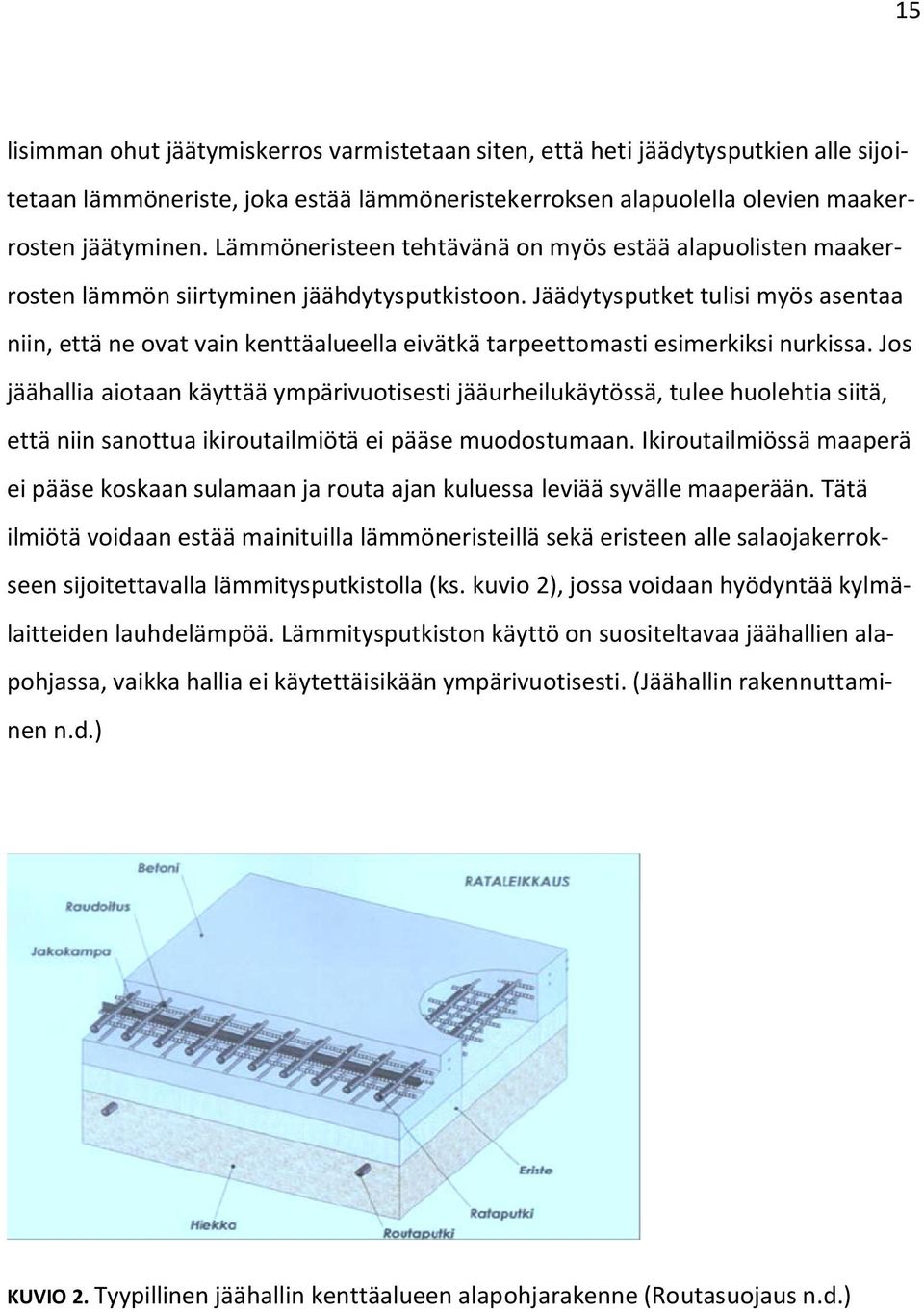 Jäädytysputket tulisi myös asentaa niin, että ne ovat vain kenttäalueella eivätkä tarpeettomasti esimerkiksi nurkissa.