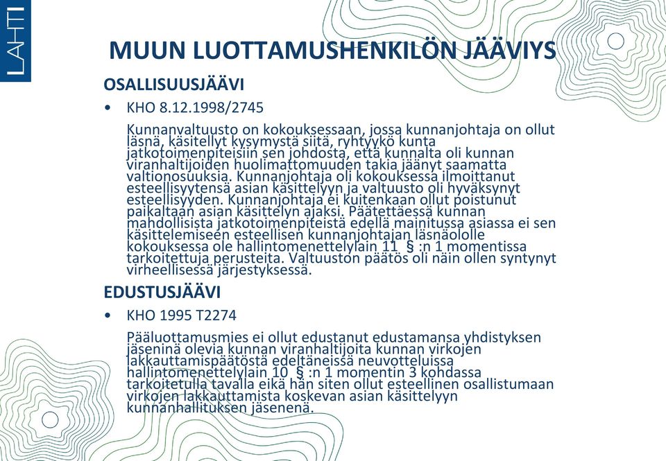 huolimattomuuden takia jäänyt saamatta valtionosuuksia. Kunnanjohtaja oli kokouksessa ilmoittanut esteellisyytensä asian käsittelyyn ja valtuusto oli hyväksynyt esteellisyyden.