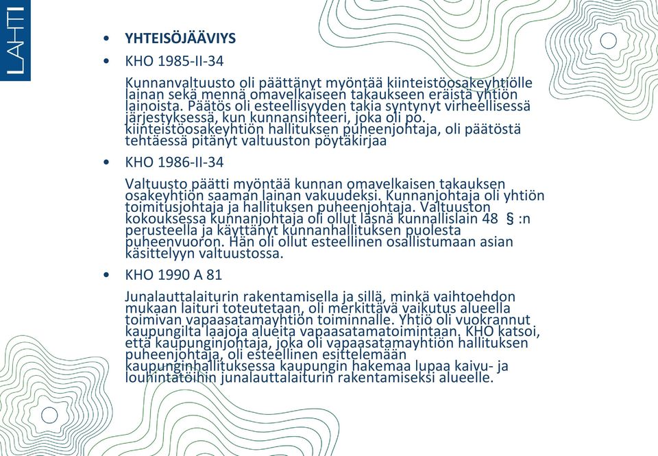 kiinteistöosakeyhtiön hallituksen puheenjohtaja, oli päätöstä tehtäessä pitänyt valtuuston pöytäkirjaa KHO 1986-II-34 Valtuusto päätti myöntää kunnan omavelkaisen takauksen osakeyhtiön saaman lainan