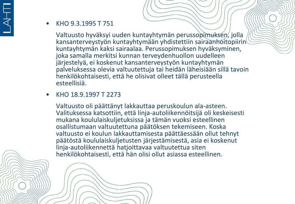 sillä tavoin henkilökohtaisesti, että he olisivat olleet tällä perusteella esteellisiä. KHO 18.9.1997 T 2273 Valtuusto oli päättänyt lakkauttaa peruskoulun ala-asteen.