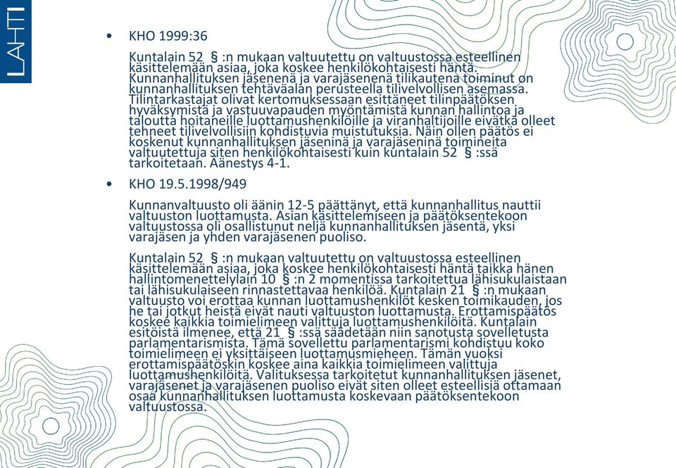 Tilintarkastajat olivat kertomuksessaan esittäneet tilinpäätöksen hyväksymistä ja vastuuvapauden myöntämistä kunnan hallintoa ja taloutta hoitaneille luottamushenkilöille ja viranhaltijoille eivätkä