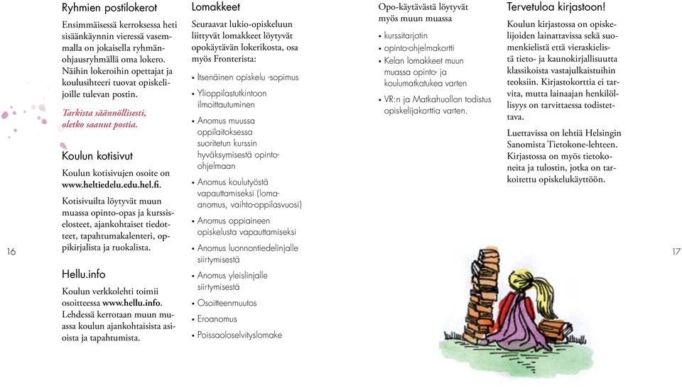 Kotisivuilta löytyvät muun muassa opinto-opas ja kurssiselosteet, ajankohtaiset tiedotteet, tapahtumakalenteri, op- opiskelusta vapauttamiseksi Anomus oppiaineen 16 pikirjalista ja ruokalista.