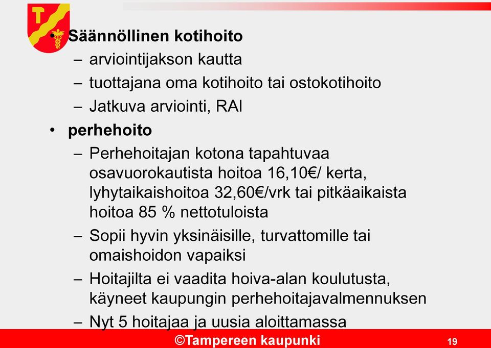 pitkäaikaista hoitoa 85 % nettotuloista Sopii hyvin yksinäisille, turvattomille tai omaishoidon vapaiksi Hoitajilta ei