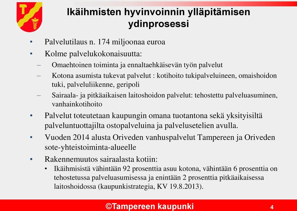 palveluliikenne, geripoli Sairaala- ja pitkäaikaisen laitoshoidon palvelut: tehostettu palveluasuminen, vanhainkotihoito Palvelut toteutetaan kaupungin omana tuotantona sekä yksityisiltä