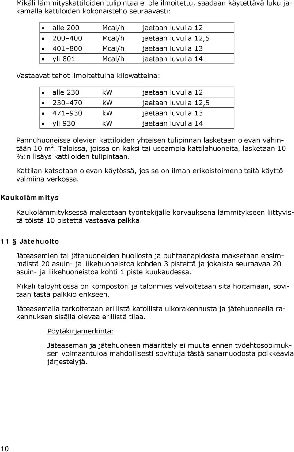 luvulla 13 yli 930 kw jaetaan luvulla 14 Pannuhuoneissa olevien kattiloiden yhteisen tulipinnan lasketaan olevan vähintään 10 m 2.