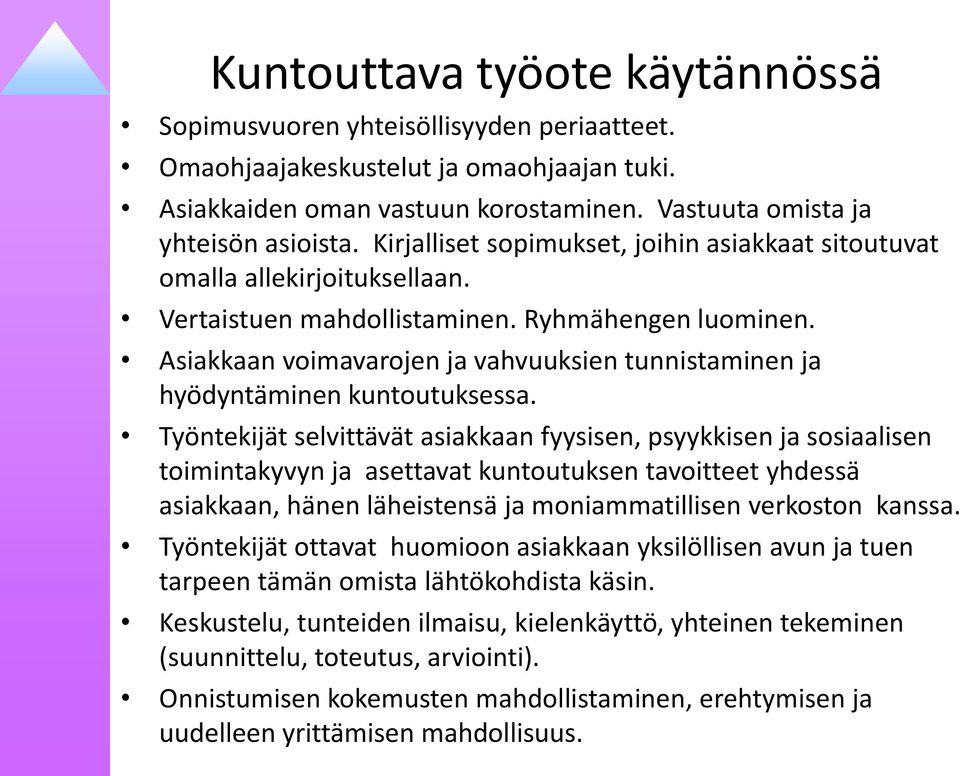 Asiakkaan voimavarojen ja vahvuuksien tunnistaminen ja hyödyntäminen kuntoutuksessa.