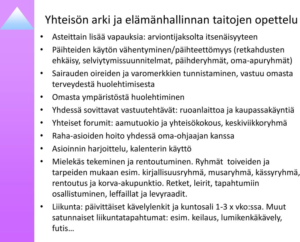 vastuutehtävät: ruoanlaittoa ja kaupassakäyntiä Yhteiset forumit: aamutuokio ja yhteisökokous, keskiviikkoryhmä Raha-asioiden hoito yhdessä oma-ohjaajan kanssa Asioinnin harjoittelu, kalenterin