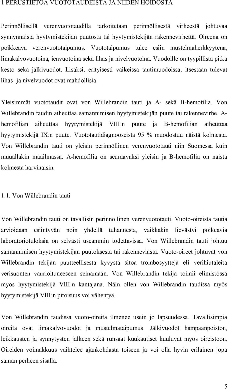 Vuodoille on tyypillistä pitkä kesto sekä jälkivuodot.