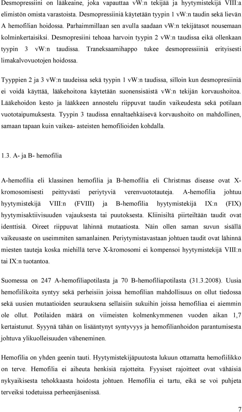 Traneksaamihappo tukee desmopressiiniä erityisesti limakalvovuotojen hoidossa.