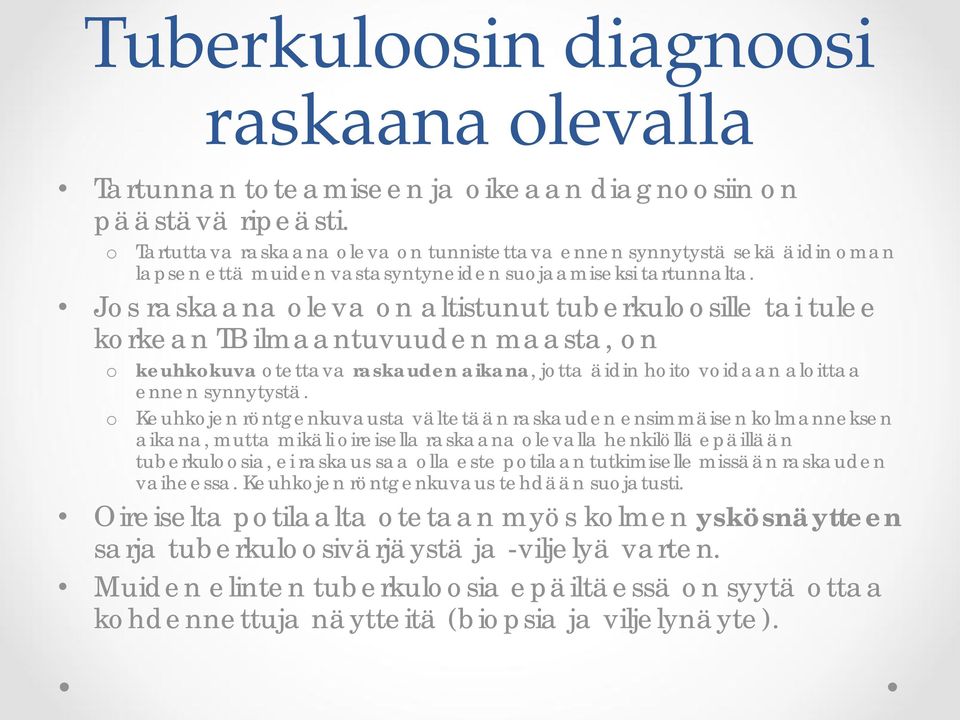 Jos raskaana oleva on altistunut tuberkuloosille tai tulee korkean TB ilmaantuvuuden maasta, on o keuhkokuva otettava raskauden aikana, jotta äidin hoito voidaan aloittaa ennen synnytystä.