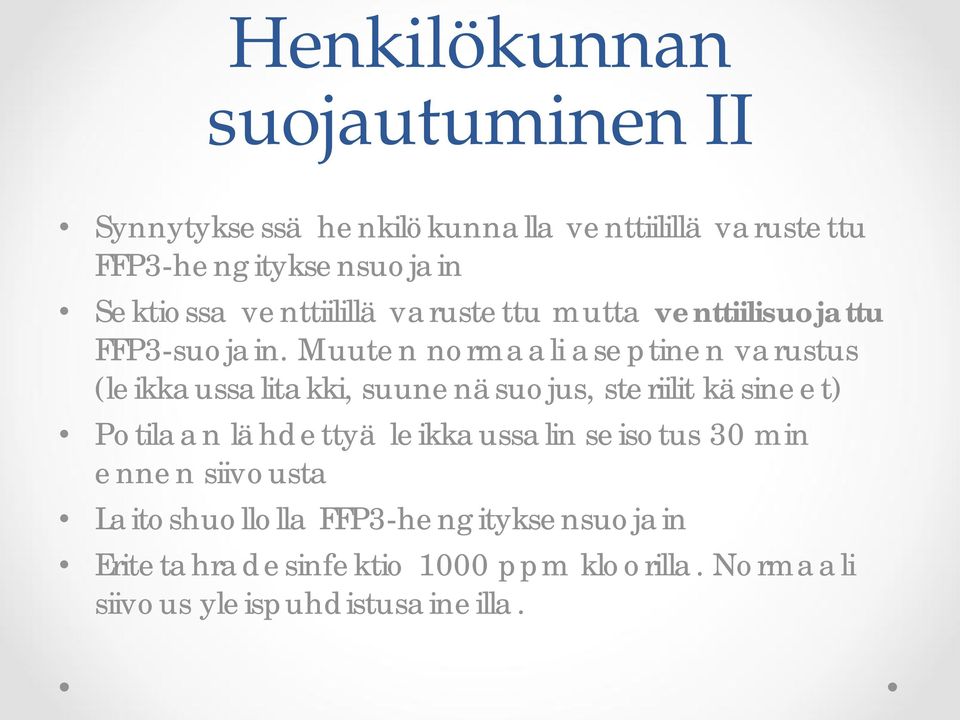 Muuten normaali aseptinen varustus (leikkaussalitakki, suunenäsuojus, steriilit käsineet) Potilaan lähdettyä