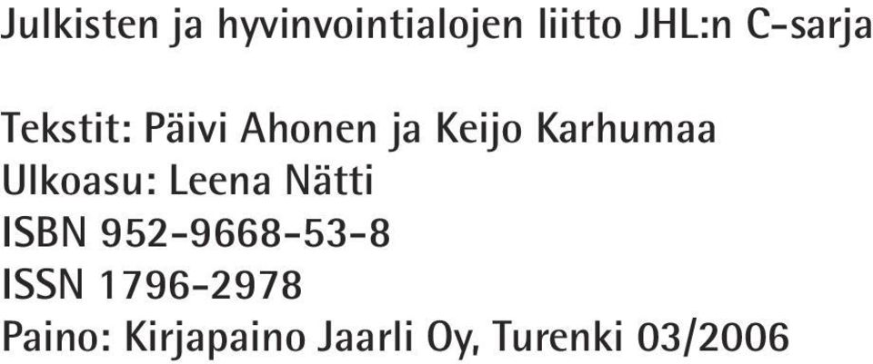 Ulkoasu: Leena Nätti ISBN 952-9668-53-8 ISSN