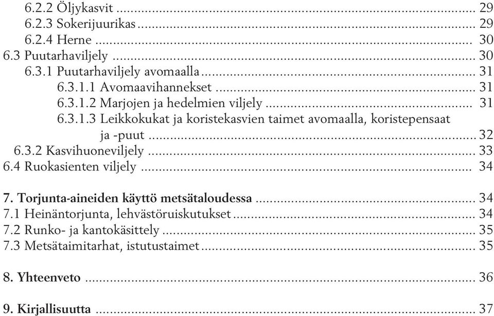 .. 33 6.4 Ruokasienten viljely... 34 7. Torjunta-aineiden käyttö metsätaloudessa... 34 7.1 Heinäntorjunta, lehvästöruiskutukset... 34 7.2 Runko- ja kantokäsittely.