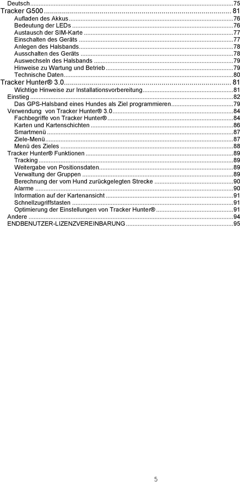 .. 82 Das GPS-Halsband eines Hundes als Ziel programmieren... 79 Verwendung von Tracker Hunter 3.0... 84 Fachbegriffe von Tracker Hunter... 84 Karten und Kartenschichten... 86 Smartmenü.