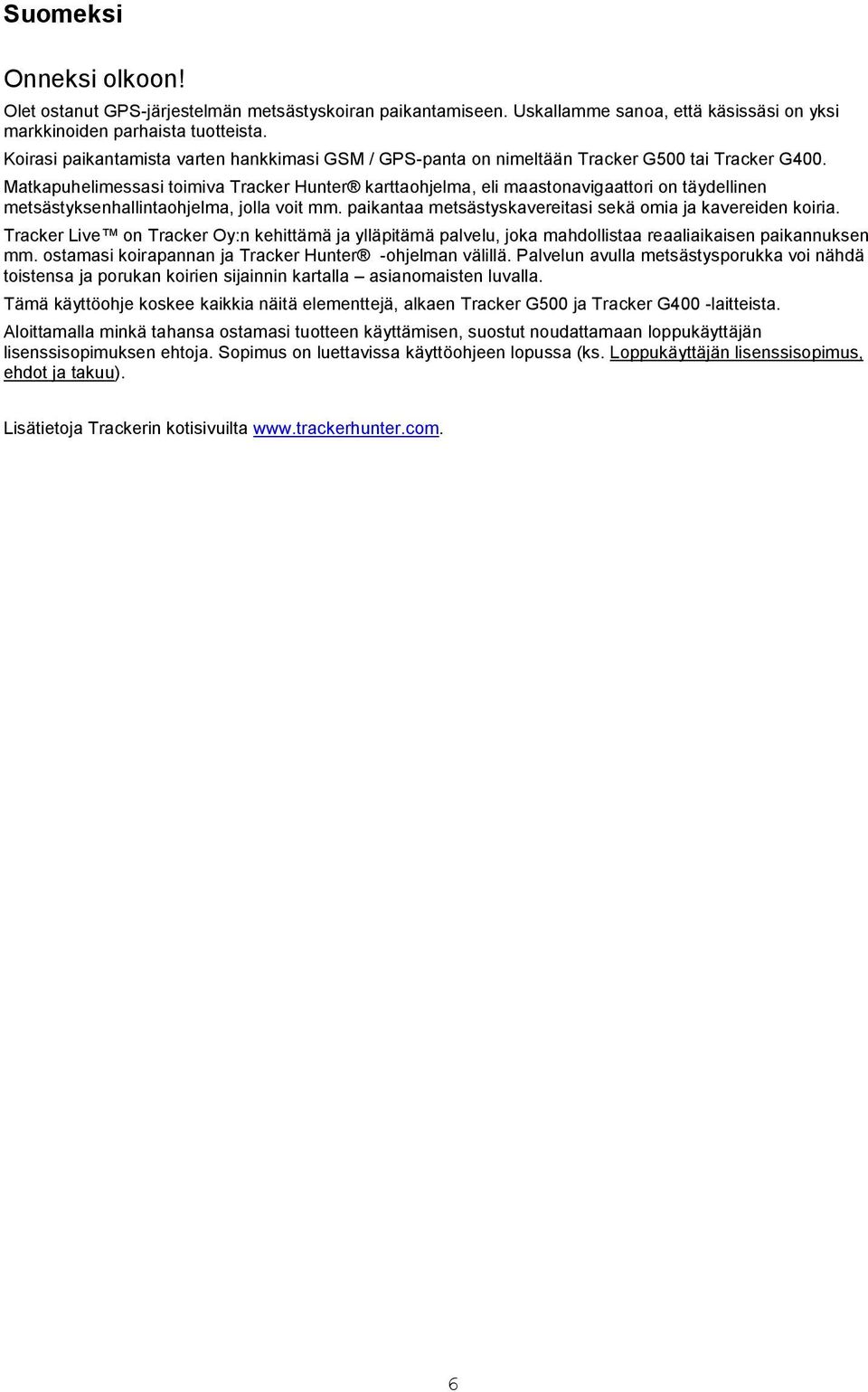 Matkapuhelimessasi toimiva Tracker Hunter karttaohjelma, eli maastonavigaattori on täydellinen metsästyksenhallintaohjelma, jolla voit mm.
