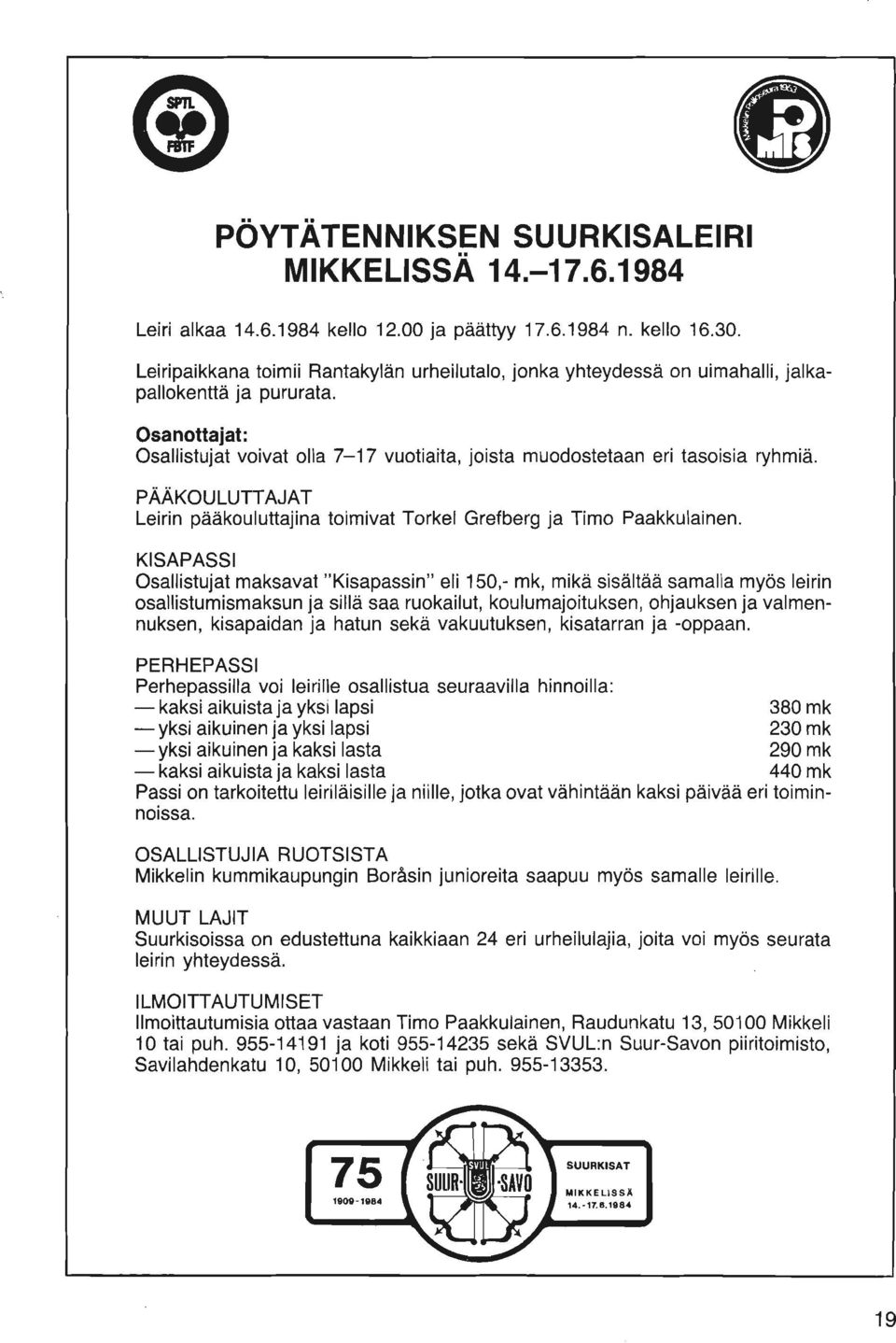 PAAKOULUTTAJAT Leirin paakouluttajina toimivat Torkel Grefberg ja Timo Paakkulainen.
