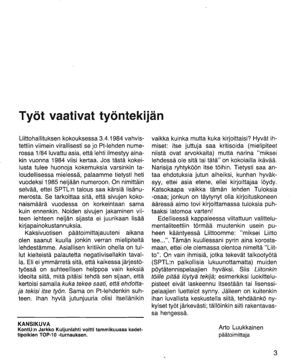 On nimittain selvaa, ettei SPTLn talous saa karsia lisanumerosta. Se tarkoittaa sita, etta sivujen kokonaismaara vuodessa on korkeintaan sama kuin ennenkin.