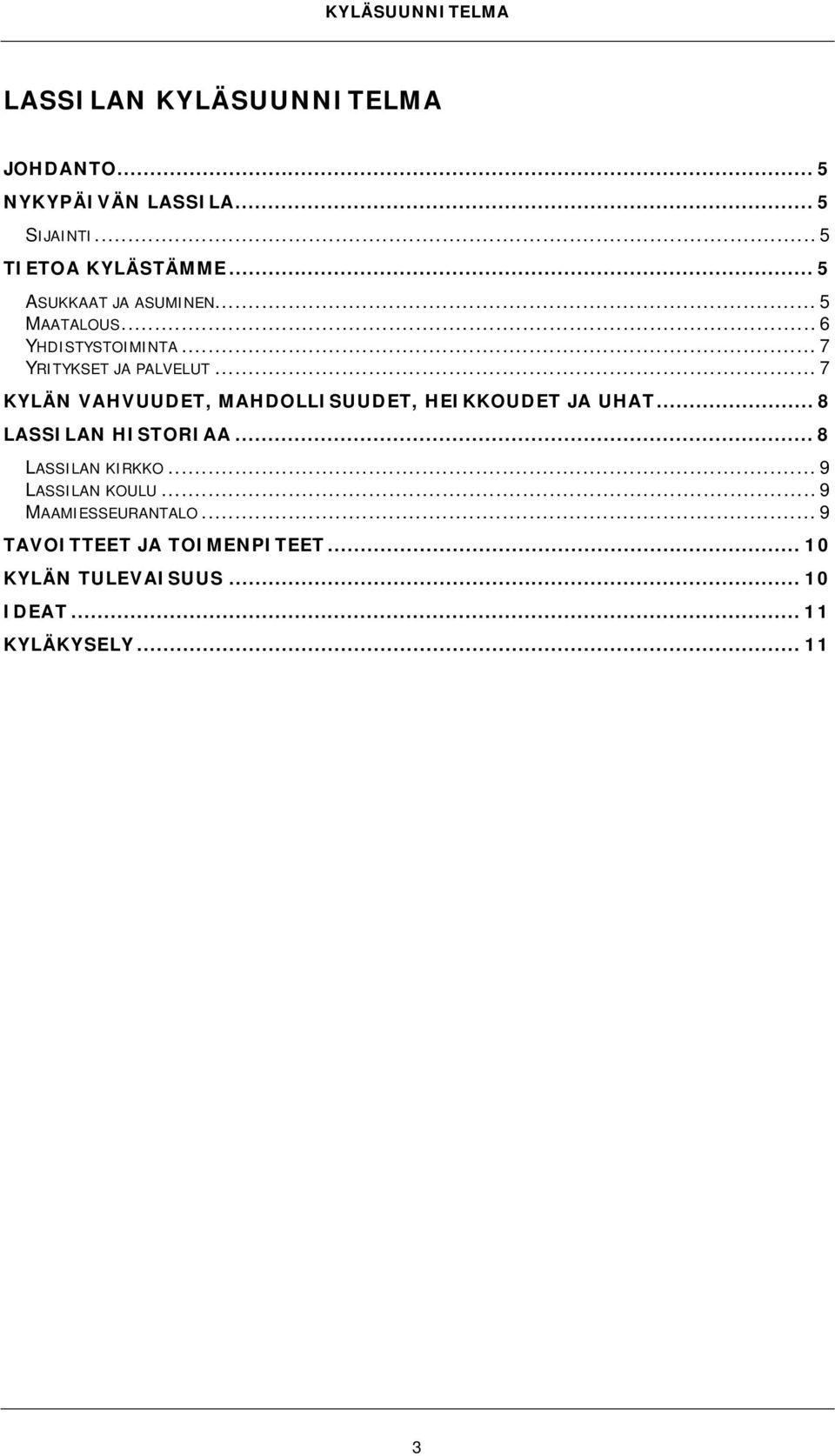 .. 7 KYLÄN VAHVUUDET, MAHDOLLISUUDET, HEIKKOUDET JA UHAT... 8 LASSILAN HISTORIAA... 8 LASSILAN KIRKKO.