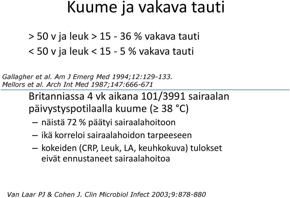 Arch Int Med 1987;147:666-671 Britanniassa 4 vk aikana 101/3991 sairaalan päivystyspotilaalla kuume ( 38 C) näistä 72 %