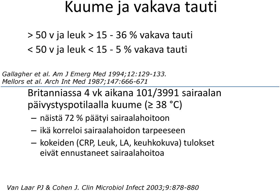 Arch Int Med 1987;147:666-671 Britanniassa 4 vk aikana 101/3991 sairaalan päivystyspotilaalla kuume ( 38 C) näistä 72 %