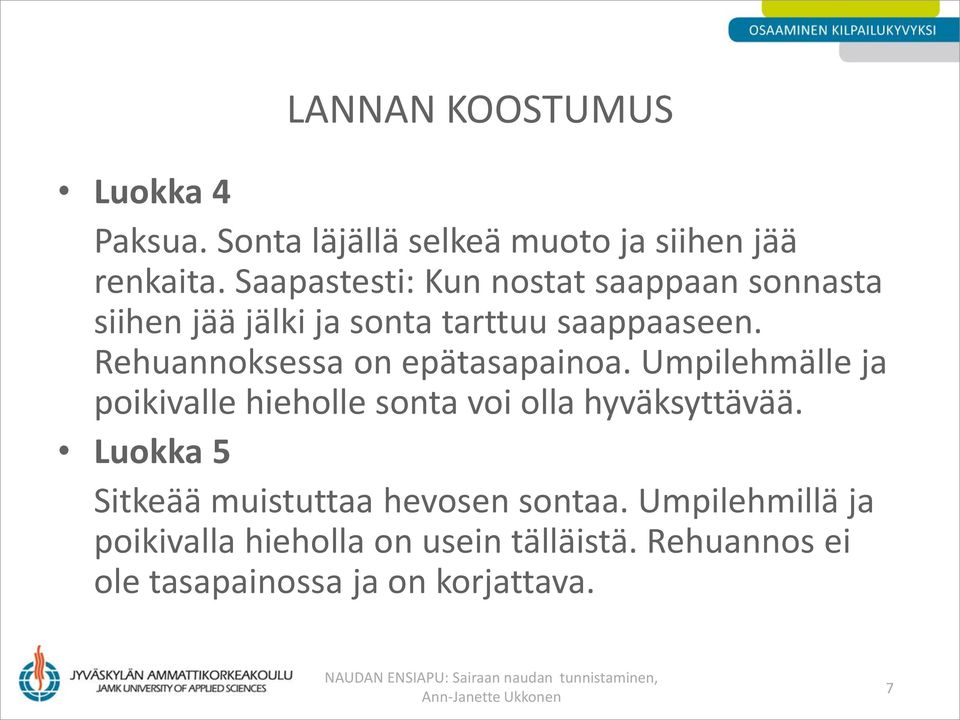 Rehuannoksessa on epätasapainoa. Umpilehmälle ja poikivalle hieholle sonta voi olla hyväksyttävää.