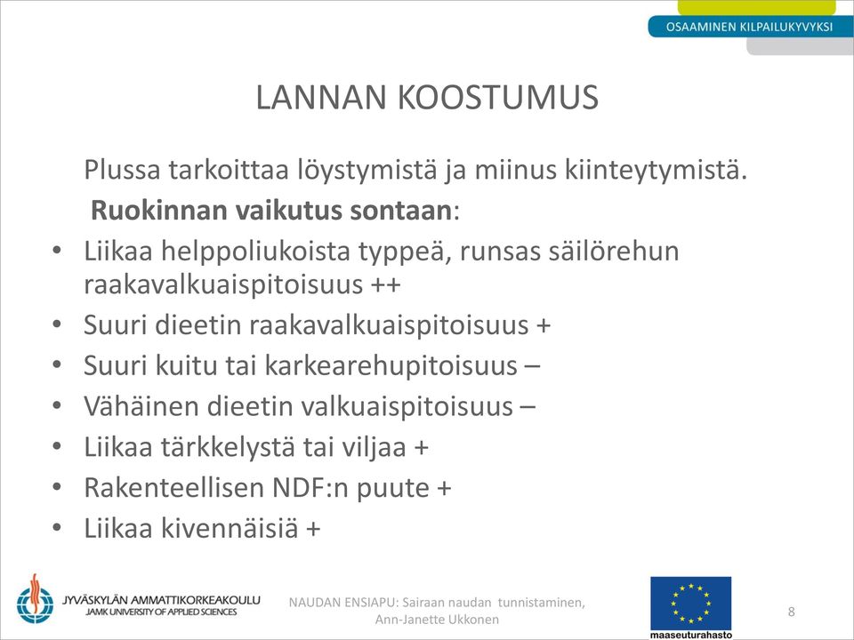 raakavalkuaispitoisuus ++ Suuri dieetin raakavalkuaispitoisuus + Suuri kuitu tai