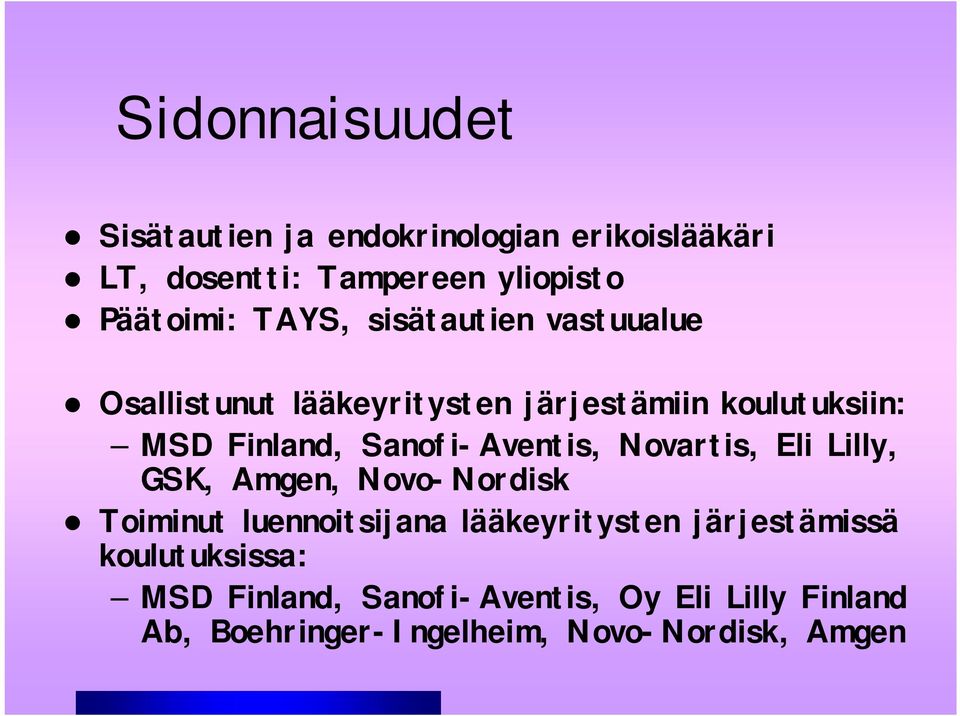 Sanofi-Aventis, Novartis, Eli Lilly, GSK, Amgen, Novo-Nordisk Toiminut luennoitsijana lääkeyritysten