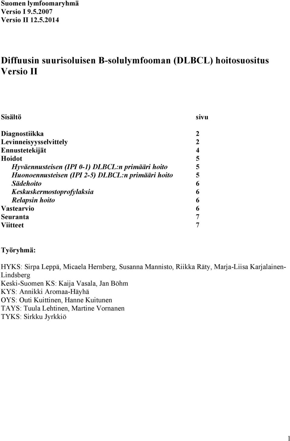 2014 Diffuusin suurisoluisen B-solulymfooman (DLBCL) hoitosuositus Versio II Sisältö sivu Diagnostiikka 2 Levinneisyysselvittely 2 Ennustetekijät 4 Hoidot 5