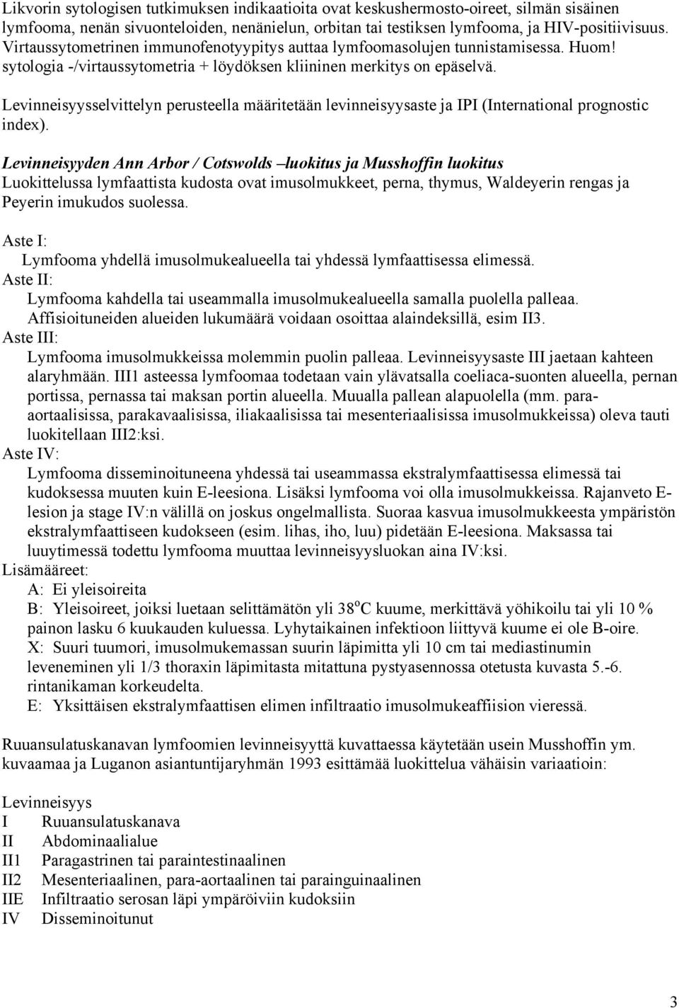 Levinneisyysselvittelyn perusteella määritetään levinneisyysaste ja IPI (International prognostic index).