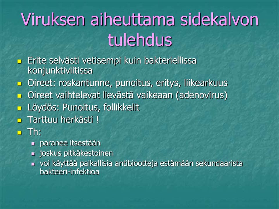 lievästä vaikeaan (adenovirus) Löydös: Punoitus, follikkelit Tarttuu herkästi!