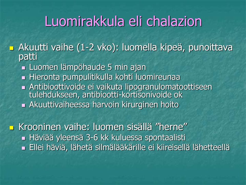 tulehdukseen, antibiootti-kortisonivoide ok Akuuttivaiheessa harvoin kirurginen hoito Krooninen vaihe: luomen